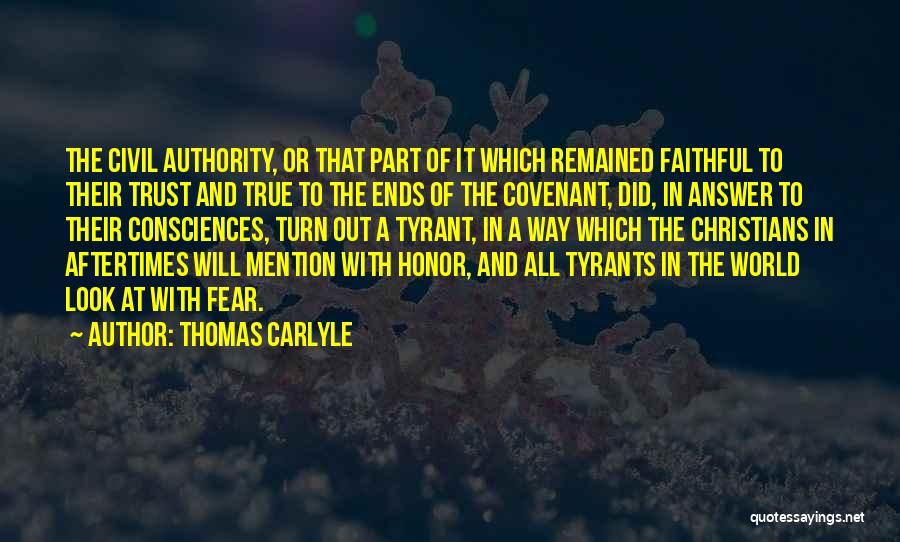 Thomas Carlyle Quotes: The Civil Authority, Or That Part Of It Which Remained Faithful To Their Trust And True To The Ends Of