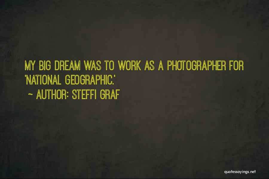 Steffi Graf Quotes: My Big Dream Was To Work As A Photographer For 'national Geographic.'