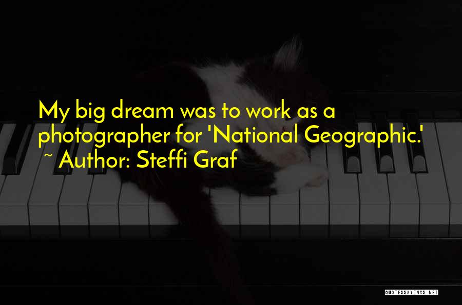 Steffi Graf Quotes: My Big Dream Was To Work As A Photographer For 'national Geographic.'