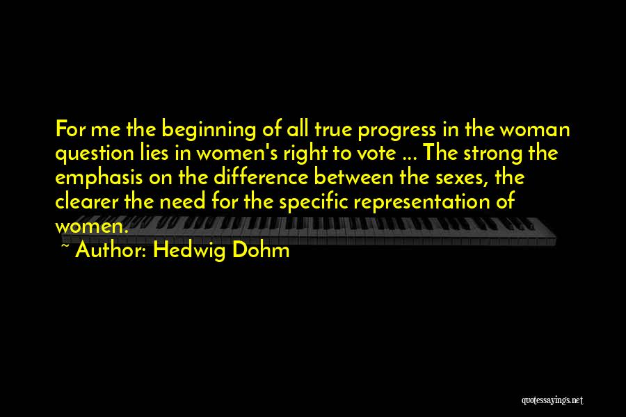 Hedwig Dohm Quotes: For Me The Beginning Of All True Progress In The Woman Question Lies In Women's Right To Vote ... The