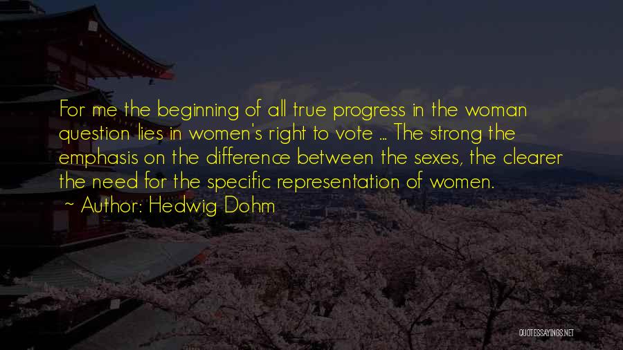 Hedwig Dohm Quotes: For Me The Beginning Of All True Progress In The Woman Question Lies In Women's Right To Vote ... The