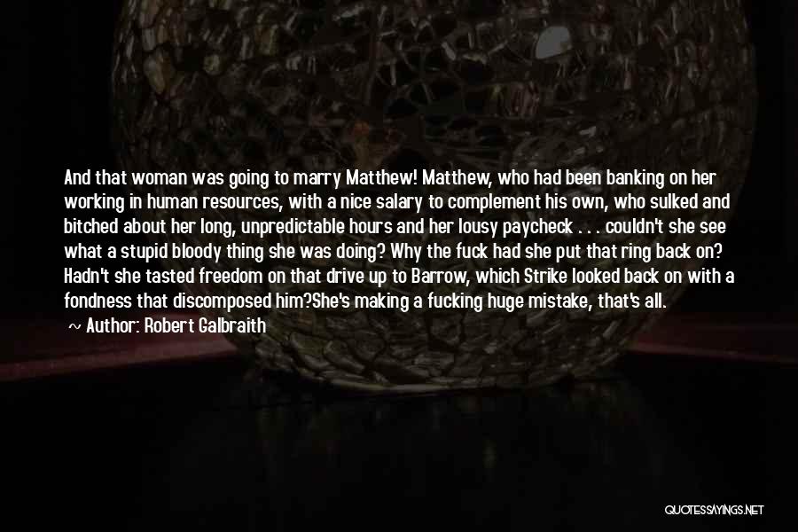 Robert Galbraith Quotes: And That Woman Was Going To Marry Matthew! Matthew, Who Had Been Banking On Her Working In Human Resources, With