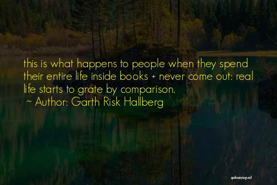 Garth Risk Hallberg Quotes: This Is What Happens To People When They Spend Their Entire Life Inside Books + Never Come Out: Real Life