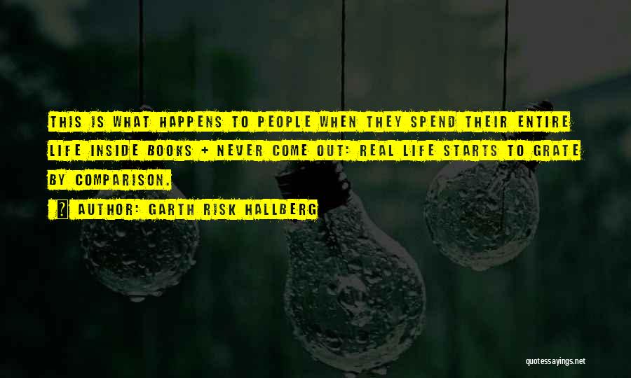 Garth Risk Hallberg Quotes: This Is What Happens To People When They Spend Their Entire Life Inside Books + Never Come Out: Real Life