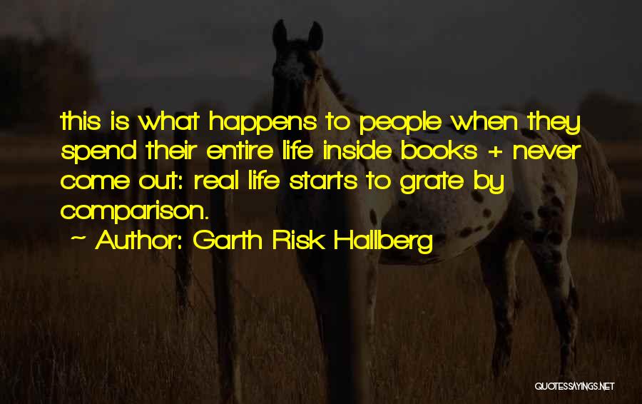 Garth Risk Hallberg Quotes: This Is What Happens To People When They Spend Their Entire Life Inside Books + Never Come Out: Real Life