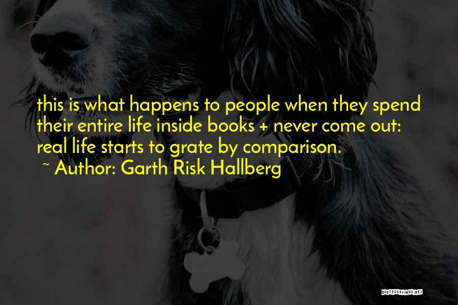 Garth Risk Hallberg Quotes: This Is What Happens To People When They Spend Their Entire Life Inside Books + Never Come Out: Real Life