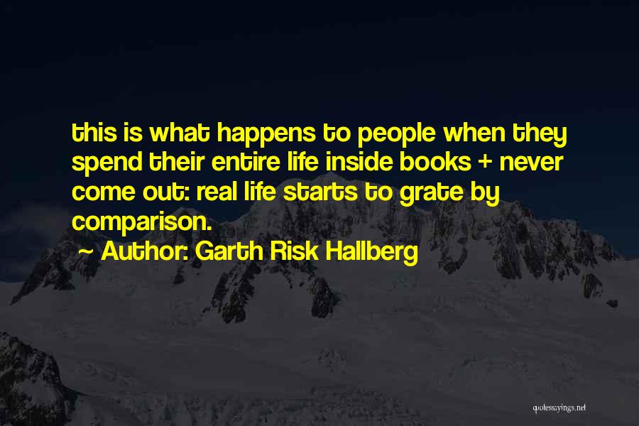 Garth Risk Hallberg Quotes: This Is What Happens To People When They Spend Their Entire Life Inside Books + Never Come Out: Real Life