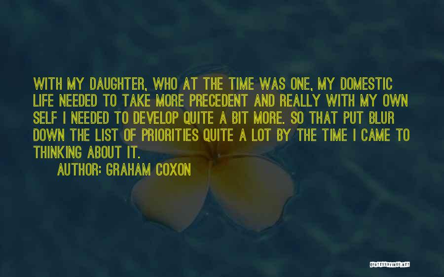 Graham Coxon Quotes: With My Daughter, Who At The Time Was One, My Domestic Life Needed To Take More Precedent And Really With