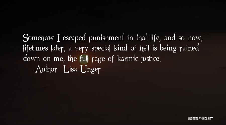 Lisa Unger Quotes: Somehow I Escaped Punishment In That Life, And So Now, Lifetimes Later, A Very Special Kind Of Hell Is Being