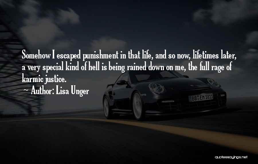 Lisa Unger Quotes: Somehow I Escaped Punishment In That Life, And So Now, Lifetimes Later, A Very Special Kind Of Hell Is Being