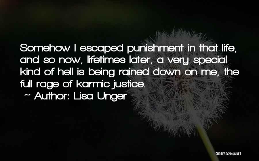 Lisa Unger Quotes: Somehow I Escaped Punishment In That Life, And So Now, Lifetimes Later, A Very Special Kind Of Hell Is Being