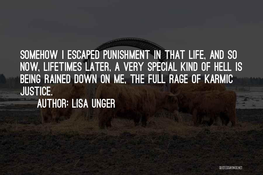 Lisa Unger Quotes: Somehow I Escaped Punishment In That Life, And So Now, Lifetimes Later, A Very Special Kind Of Hell Is Being