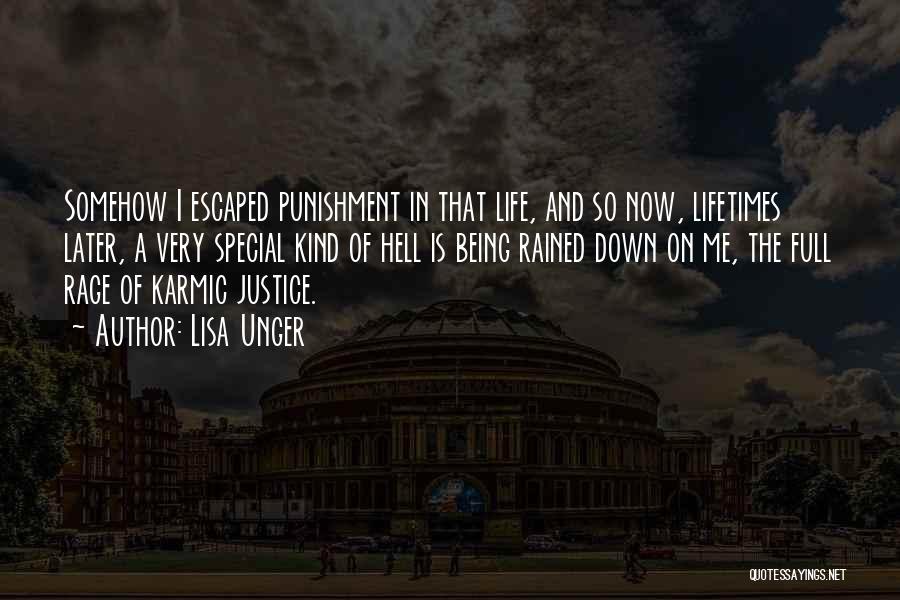 Lisa Unger Quotes: Somehow I Escaped Punishment In That Life, And So Now, Lifetimes Later, A Very Special Kind Of Hell Is Being