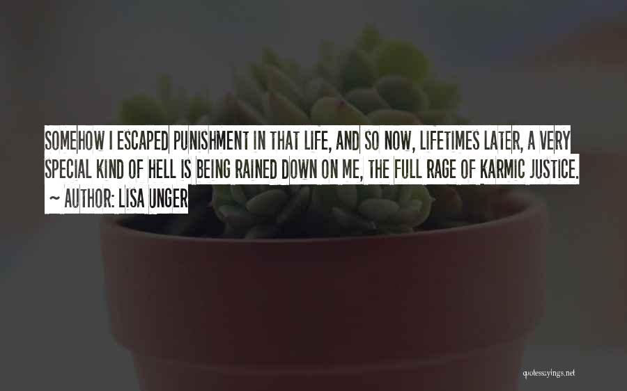 Lisa Unger Quotes: Somehow I Escaped Punishment In That Life, And So Now, Lifetimes Later, A Very Special Kind Of Hell Is Being