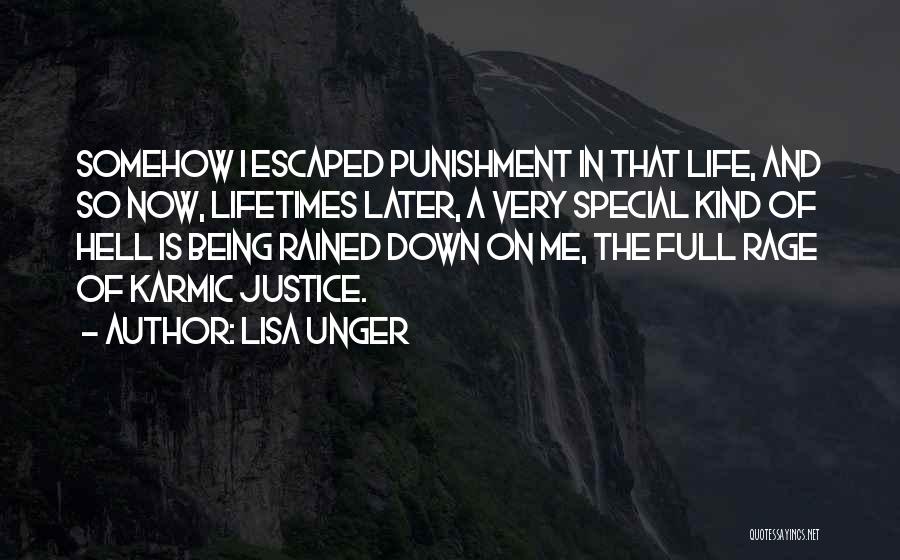 Lisa Unger Quotes: Somehow I Escaped Punishment In That Life, And So Now, Lifetimes Later, A Very Special Kind Of Hell Is Being