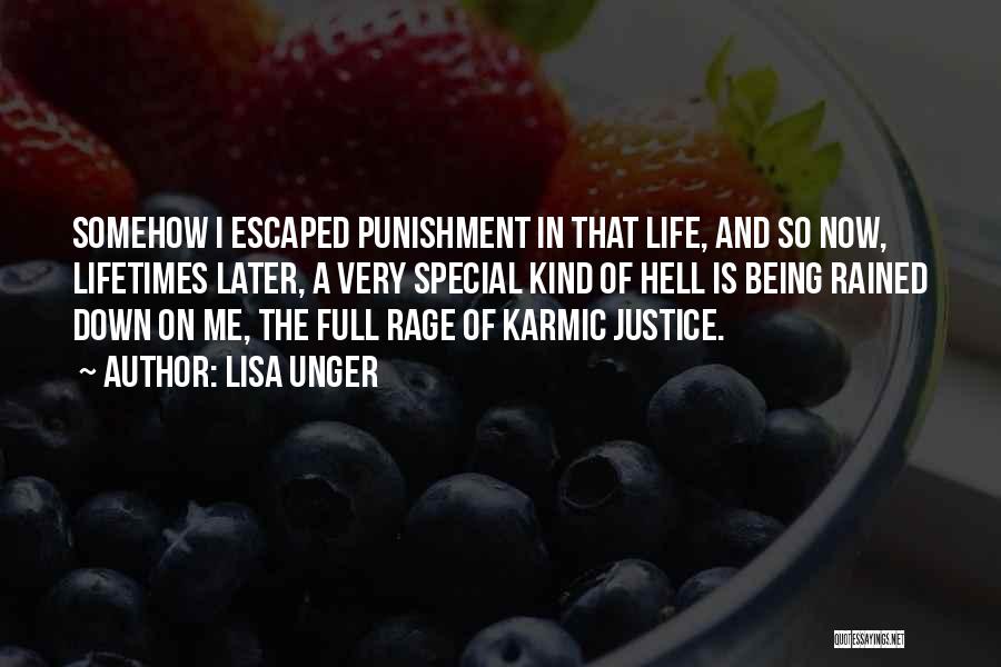 Lisa Unger Quotes: Somehow I Escaped Punishment In That Life, And So Now, Lifetimes Later, A Very Special Kind Of Hell Is Being
