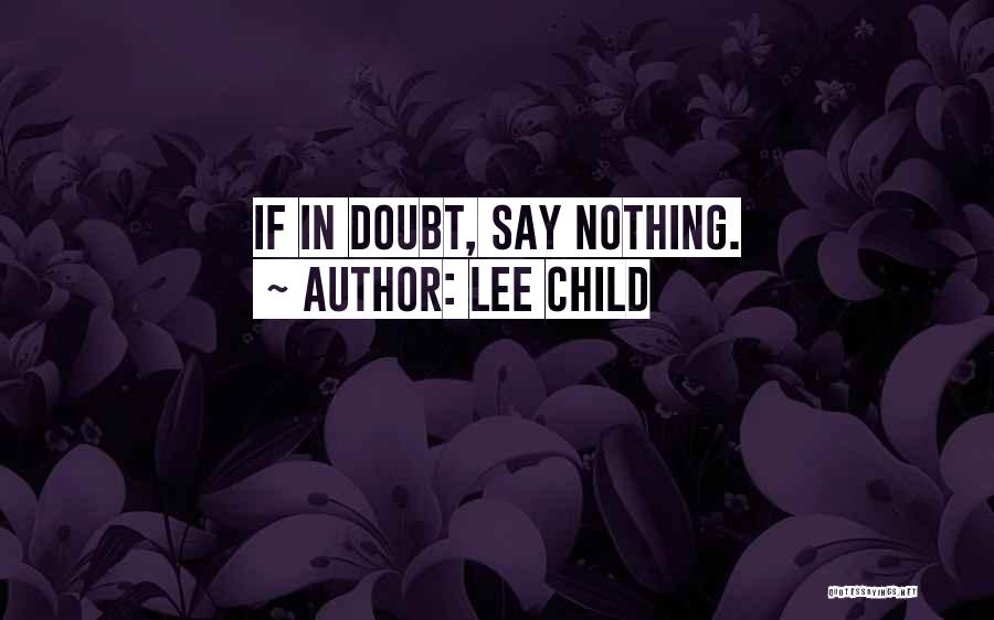 Lee Child Quotes: If In Doubt, Say Nothing.