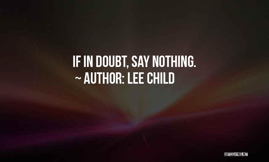 Lee Child Quotes: If In Doubt, Say Nothing.