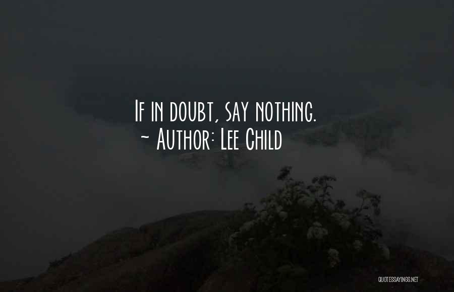 Lee Child Quotes: If In Doubt, Say Nothing.
