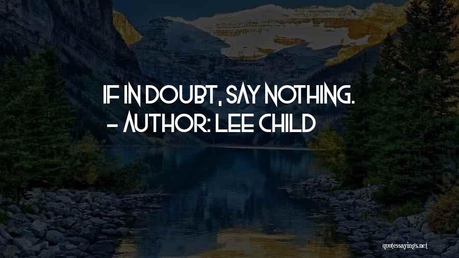 Lee Child Quotes: If In Doubt, Say Nothing.