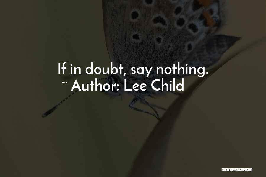 Lee Child Quotes: If In Doubt, Say Nothing.