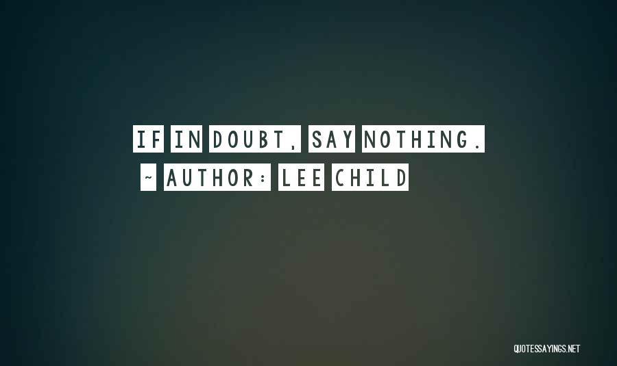 Lee Child Quotes: If In Doubt, Say Nothing.
