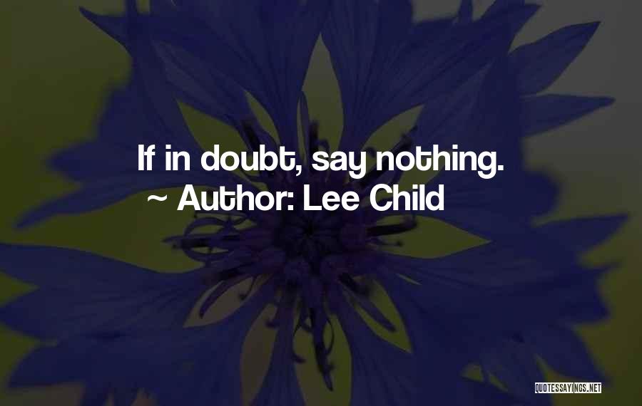 Lee Child Quotes: If In Doubt, Say Nothing.