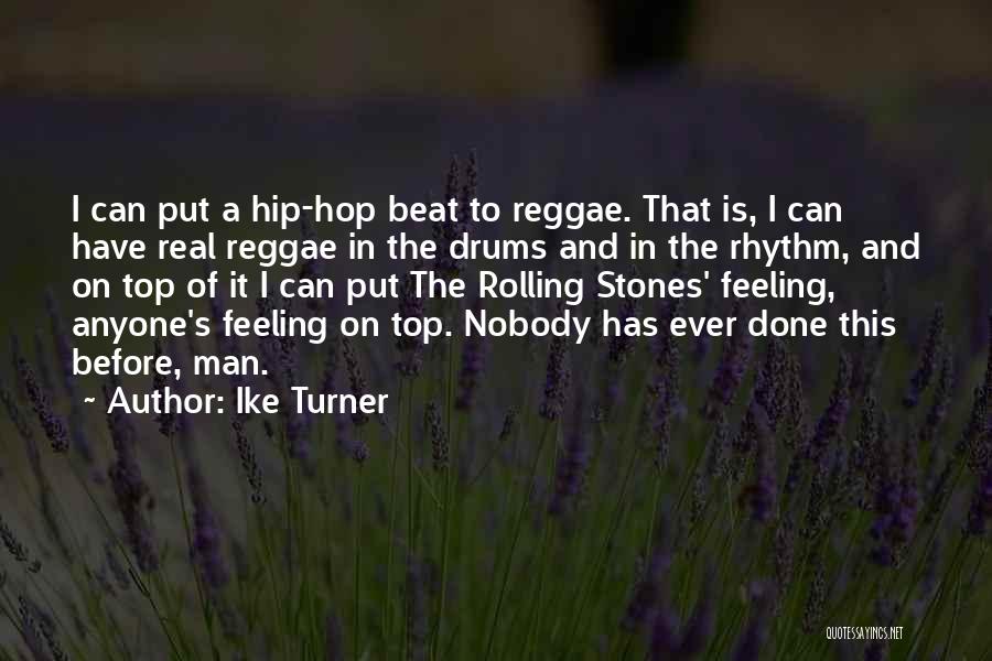 Ike Turner Quotes: I Can Put A Hip-hop Beat To Reggae. That Is, I Can Have Real Reggae In The Drums And In