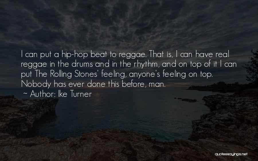 Ike Turner Quotes: I Can Put A Hip-hop Beat To Reggae. That Is, I Can Have Real Reggae In The Drums And In