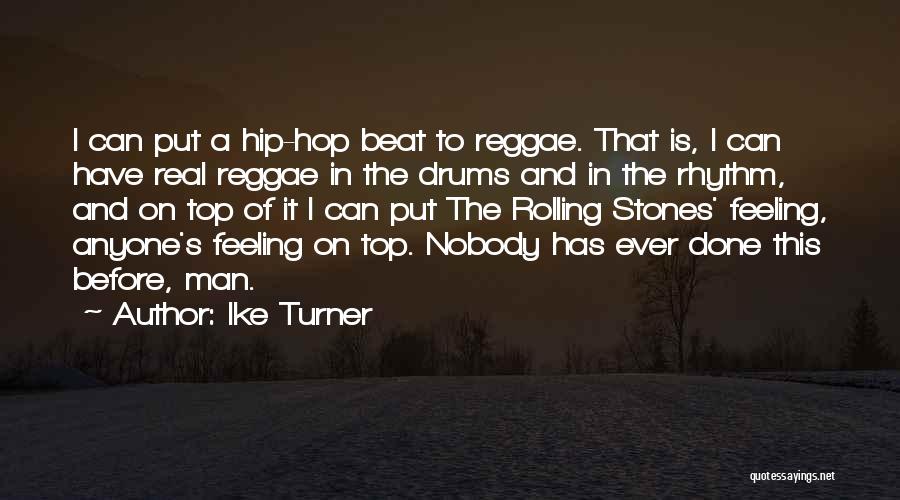 Ike Turner Quotes: I Can Put A Hip-hop Beat To Reggae. That Is, I Can Have Real Reggae In The Drums And In