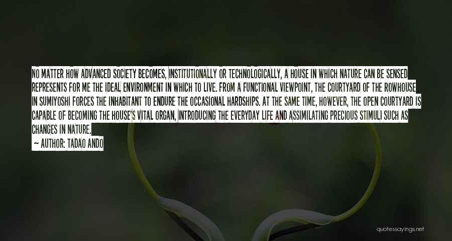 Tadao Ando Quotes: No Matter How Advanced Society Becomes, Institutionally Or Technologically, A House In Which Nature Can Be Sensed Represents For Me