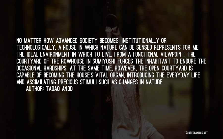 Tadao Ando Quotes: No Matter How Advanced Society Becomes, Institutionally Or Technologically, A House In Which Nature Can Be Sensed Represents For Me