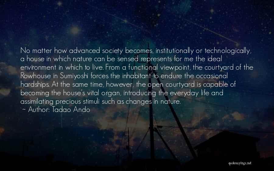 Tadao Ando Quotes: No Matter How Advanced Society Becomes, Institutionally Or Technologically, A House In Which Nature Can Be Sensed Represents For Me