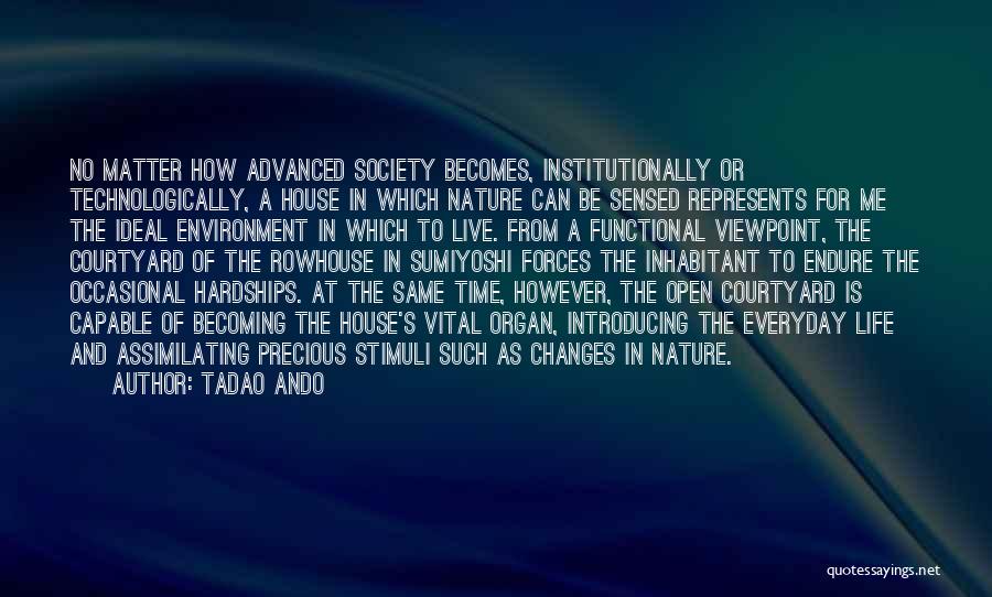 Tadao Ando Quotes: No Matter How Advanced Society Becomes, Institutionally Or Technologically, A House In Which Nature Can Be Sensed Represents For Me