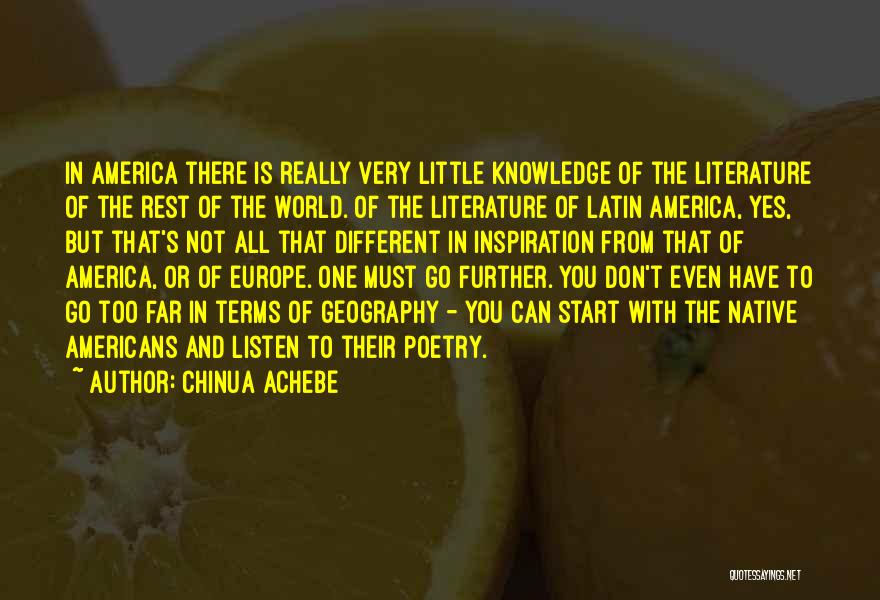 Chinua Achebe Quotes: In America There Is Really Very Little Knowledge Of The Literature Of The Rest Of The World. Of The Literature