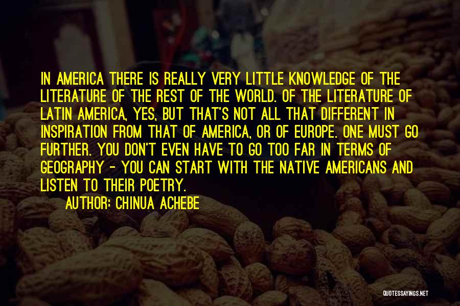 Chinua Achebe Quotes: In America There Is Really Very Little Knowledge Of The Literature Of The Rest Of The World. Of The Literature