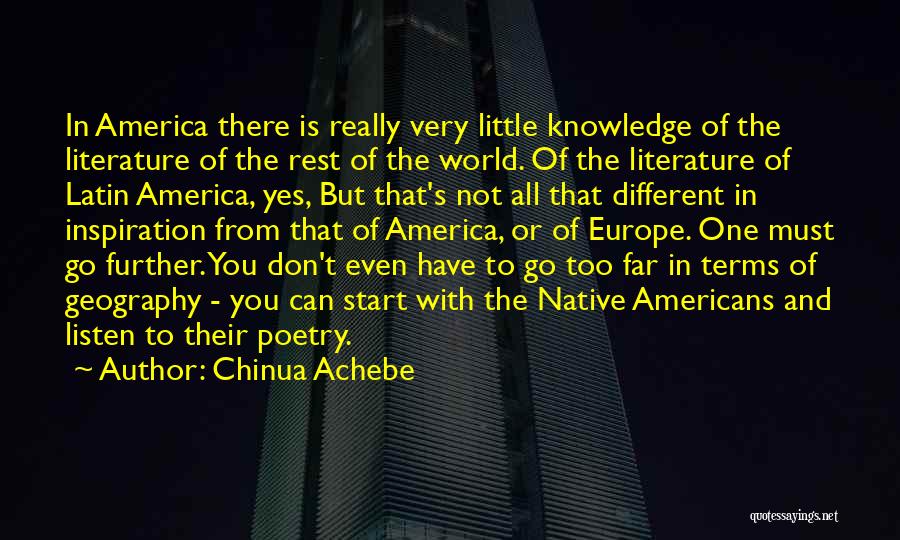 Chinua Achebe Quotes: In America There Is Really Very Little Knowledge Of The Literature Of The Rest Of The World. Of The Literature