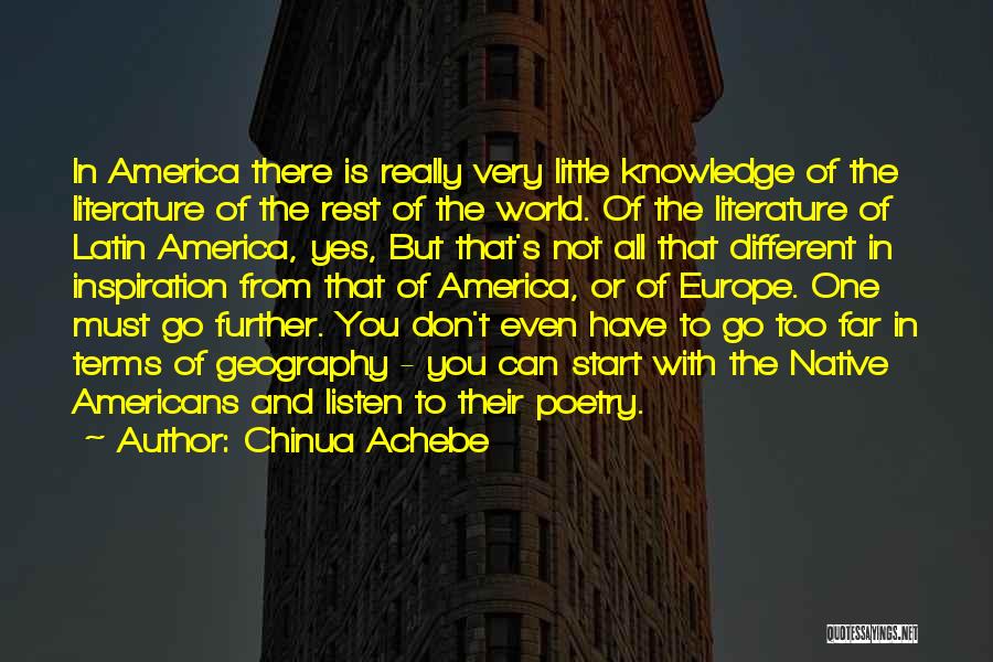 Chinua Achebe Quotes: In America There Is Really Very Little Knowledge Of The Literature Of The Rest Of The World. Of The Literature