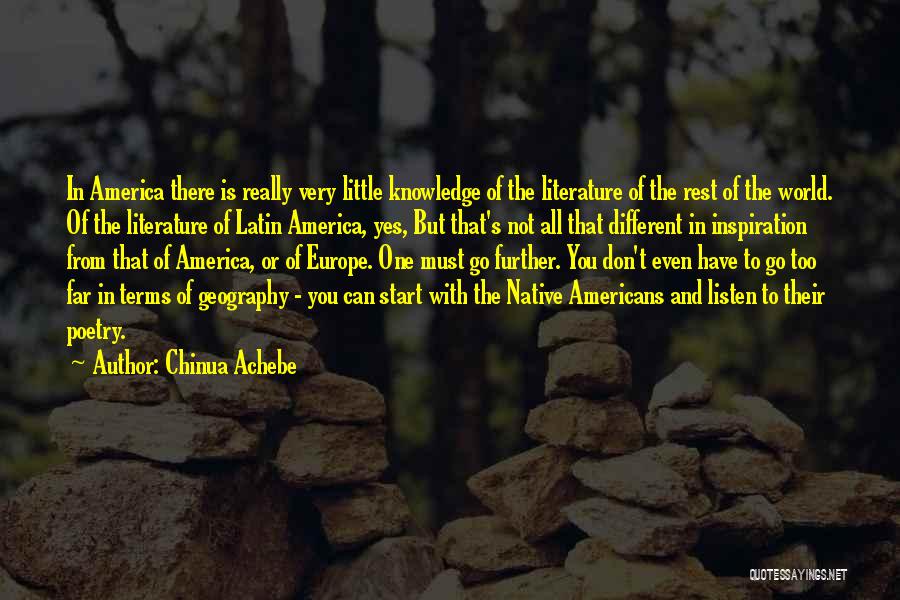 Chinua Achebe Quotes: In America There Is Really Very Little Knowledge Of The Literature Of The Rest Of The World. Of The Literature