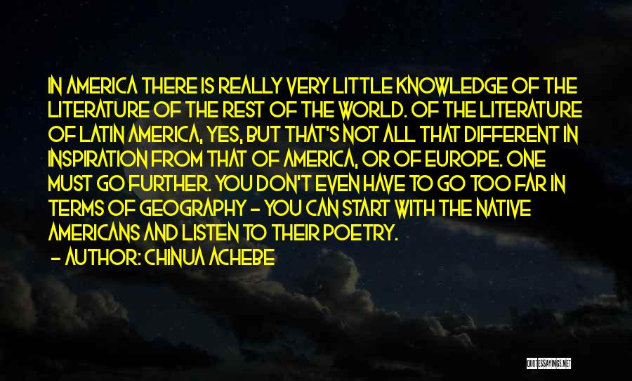 Chinua Achebe Quotes: In America There Is Really Very Little Knowledge Of The Literature Of The Rest Of The World. Of The Literature