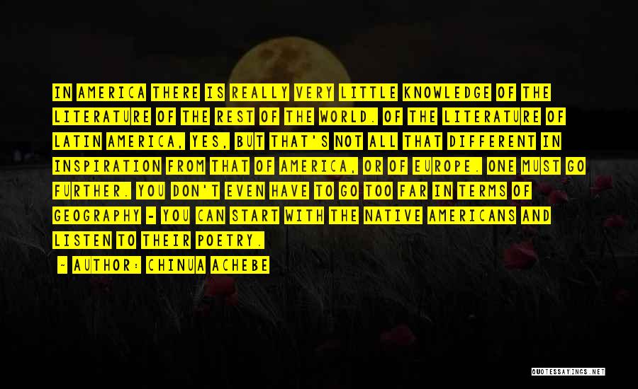 Chinua Achebe Quotes: In America There Is Really Very Little Knowledge Of The Literature Of The Rest Of The World. Of The Literature