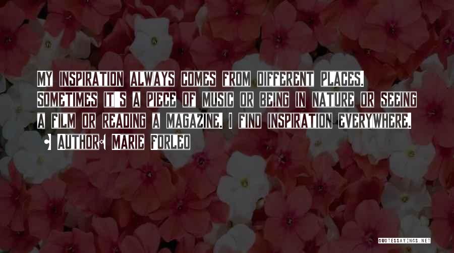 Marie Forleo Quotes: My Inspiration Always Comes From Different Places. Sometimes It's A Piece Of Music Or Being In Nature Or Seeing A