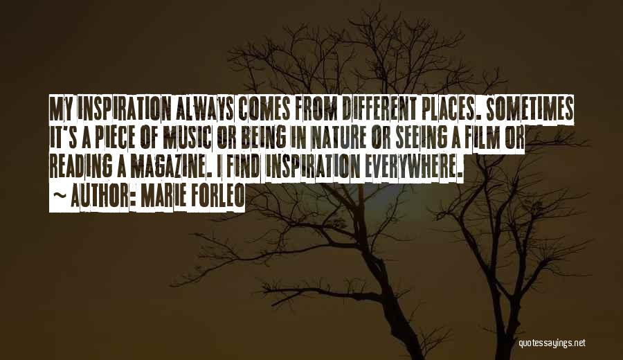 Marie Forleo Quotes: My Inspiration Always Comes From Different Places. Sometimes It's A Piece Of Music Or Being In Nature Or Seeing A