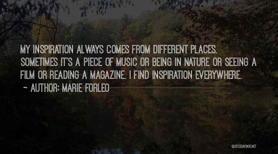 Marie Forleo Quotes: My Inspiration Always Comes From Different Places. Sometimes It's A Piece Of Music Or Being In Nature Or Seeing A