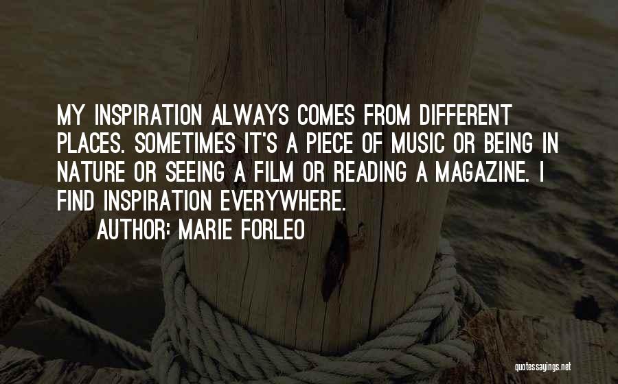 Marie Forleo Quotes: My Inspiration Always Comes From Different Places. Sometimes It's A Piece Of Music Or Being In Nature Or Seeing A