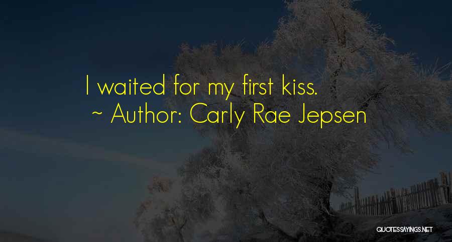 Carly Rae Jepsen Quotes: I Waited For My First Kiss.