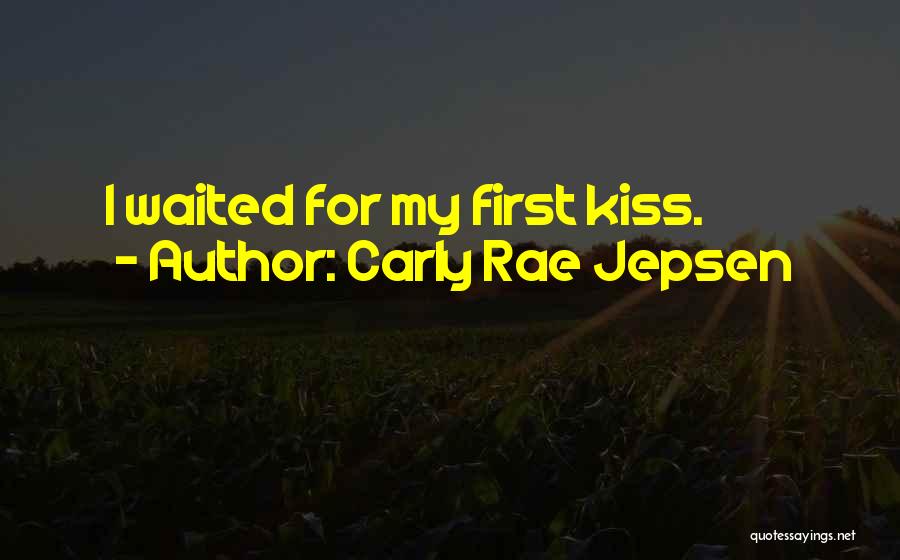 Carly Rae Jepsen Quotes: I Waited For My First Kiss.