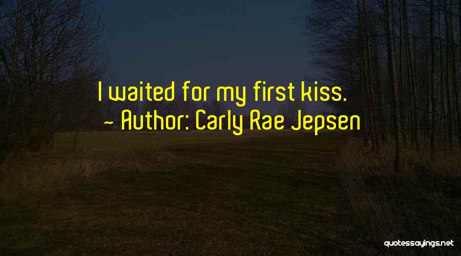 Carly Rae Jepsen Quotes: I Waited For My First Kiss.