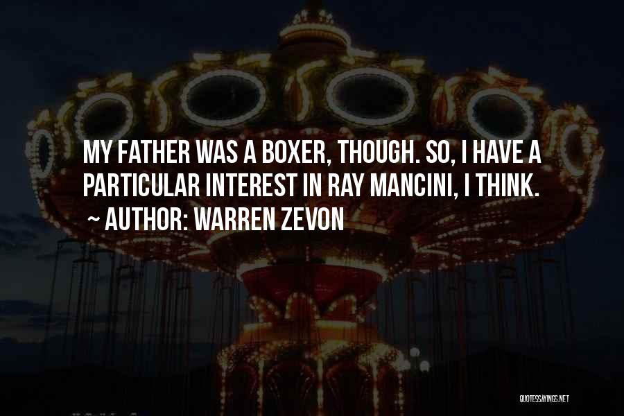 Warren Zevon Quotes: My Father Was A Boxer, Though. So, I Have A Particular Interest In Ray Mancini, I Think.