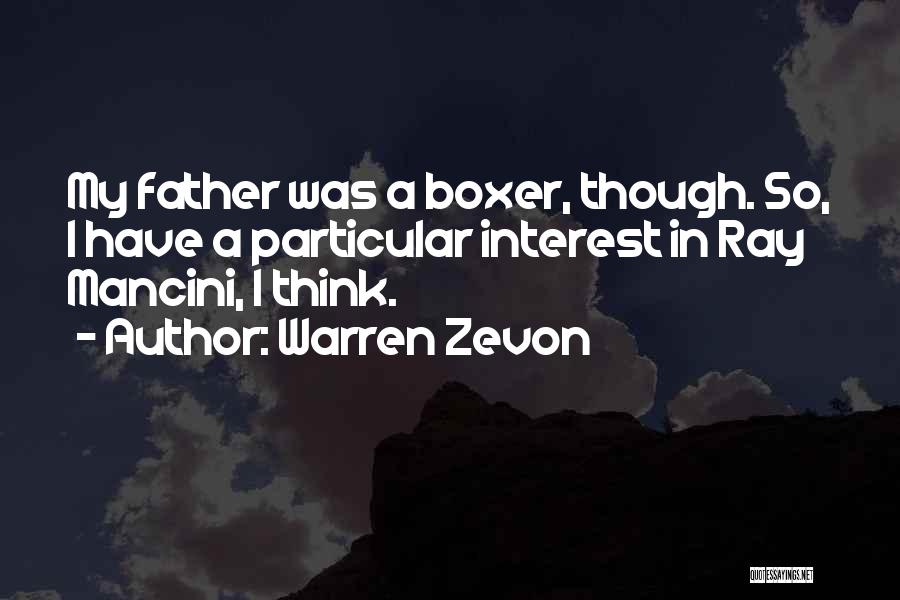 Warren Zevon Quotes: My Father Was A Boxer, Though. So, I Have A Particular Interest In Ray Mancini, I Think.